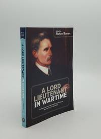 image of A LORD LIEUTENANT IN WARTIME The Experiences of the Fourth Earl Fortescue during the First World War