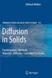 Diffusion in Solids : Fundamentals, Methods, Materials, Diffusion-Controlled Processes