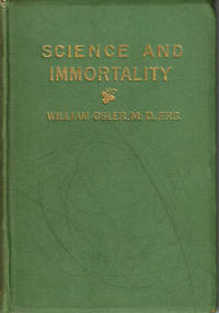 SCIENCE AND IMMORTALITY. by Osler, William - 1904.