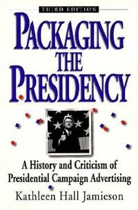 cover of Packaging the Presidency : A History and Criticism of Presidential Campaign Advertising