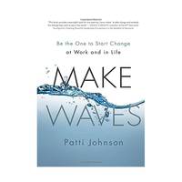 Make Waves: Be the One to Start Change at Work and in Life