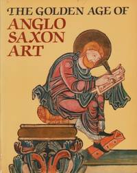 The Golden Age of Anglo-Saxon Art 966-1066.