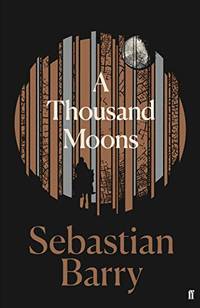 A Thousand Moons: The unmissable new novel from the two-time Costa Book of the Year winner by Barry, Sebastian