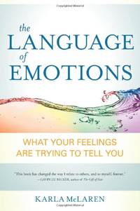 The Language of Emotions: What Your Feelings are Trying to Tell You