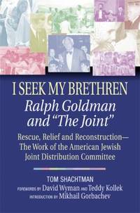 I Seek My Brethren : Ralph Goldman and the Joint - Rescue, Relief, and Reconstruction - The Work of the American Jewish Joint Distribution Committee