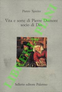 Vita e sorte di Pierre Dumont socio di Dio.