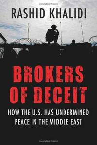 Brokers of Deceit : How the U. S. Has Undermined Peace in the Middle East