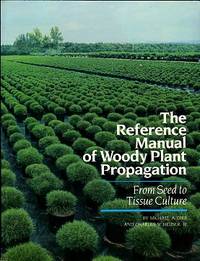 image of The Reference Manual Of Woody Plant Propagation: From Seed To Tissue Culture