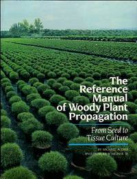 The Reference Manual Of Woody Plant Propagation: From Seed To Tissue Culture by Dirr, Michael A, and Heuser, Charles W - 1987