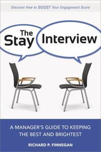 The Stay Interview : A Manager's Guide to Keeping the Best and Brightest