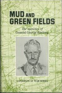 MUD AND GREEN FIELDS; THE MEMOIRS OF GENERAL GEORGE KITCHING by Kitching, Major General George - 1986