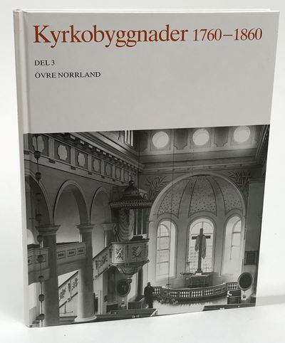Kyrkobyggnader 1760-1860. Del 3. Övre Norrland.…