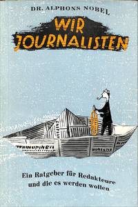 Wir Journalisten. Ein Ratgeber für Redakteure und die es werden wollen. by ALPHONS NOBEL
- from Frits Knuf Antiquarian Books (SKU: 21892)