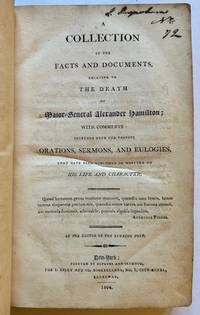 A Collection of the Facts and Documents Relative to the Death of Major General Alexander Hamilton