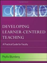 Developing LearnerÃ¢&amp;#128;&amp;#147;Centered Teaching: A Practical Guide for Faculty by Blumberg, Phyllis