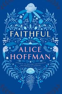 SIGNED, 1ST EDITION Faithful: A Novel by Alice Hoffman - November 1, 2016