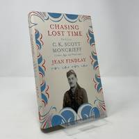 Chasing Lost Time, The Life of C. K. Scott Moncrieff: Soldier, Spy, and Translator