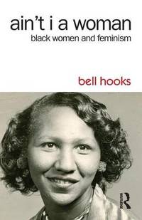 Ain&#039;t I a Woman: Black Women and Feminism by Bell Hooks