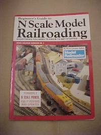 Beginner's Guide to N Scale Model Railroading: Everything You Need to Know to Get Started...