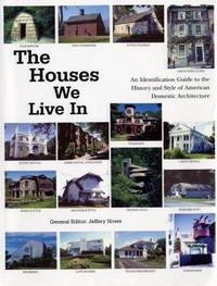 Houses We Live In : An Identification Guide to the History and Style of American Domestic...