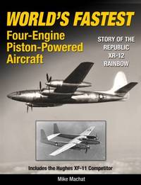 World's Fastest Multi-Engine Piston A/C : The Story of Republic's XR-12 Rainbow and the Hughes XF-11