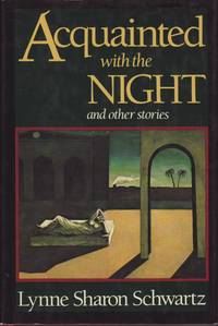 Acquainted With the Night: And Other Stories by Schwartz, Lynne Sharon - 1984-08-01