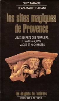 Les Sites Magiques De Provence. Lieux Secrets Des Templiers Francs-maÃ§ons Mages Et Alchimistes De Provence by Barani  Tarade - 1990