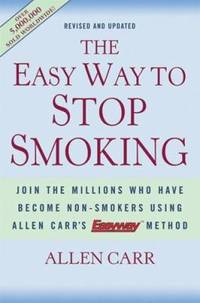 The Easy Way to Stop Smoking: Join the Millions Who Have Become Non-Smokers Using Allen Carr's...