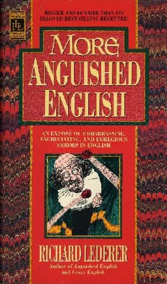 More Anguished English An Expose Of Embarrassing Excruciating And Egregious Er By Richard Lederer Hardcover 01 10 1993 From Words Unwasted Sku Led L Qt