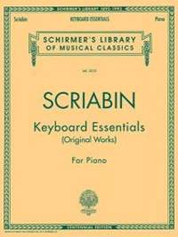 SCRIABIN Keyboard Essentials - Original Works: For Piano (Schirmer's Library of Musical Classics)
