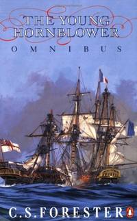 The Young Hornblower Omnibus: Mr. Midshipman Hornblower, Lieutenant Hornblower, and, Hornblower...
