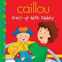 Caillou: Dress-Up with Daddy