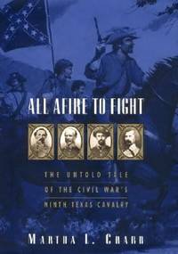 All Afire to Fight : The Untold Tale of the Civil War's Ninth Texas Cavalry