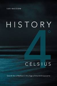 History 4&Acirc;&deg; Celsius: Search for a Method in the Age of the Anthropocene (Theory in Forms)