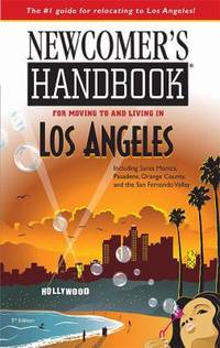 Newcomer's Handbook for Moving to and Living in Los Angeles : Including Santa Monica, Pasadena,...