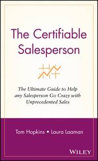 The Certifiable Salesperson : The Ultimate Guide to Help Any Salesperson Go Crazy with Unprecedented Sales! by Tom Hopkins; Laura Laaman - 2002