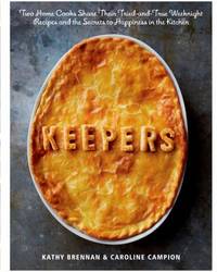 Keepers : Two Home Cooks Share Their Tried-And-True Weeknight Recipes and the Secrets to...