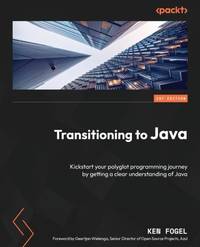 Transitioning to Java: Kickstart your polyglot programming journey by getting a clear...