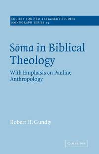 Soma in Biblical Theology: With Emphasis on Pauline Anthropology