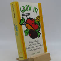 Grow It: The Beginner's Complete In-Harmony-With-Nature Small Farm Guide-From Vegetable and...