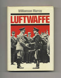 Luftwaffe - 1st Edition/1st Printing by Williamson Murray - First Edition; First Printing - c1985 - from Books Tell You Why, Inc. (SKU: 43332)