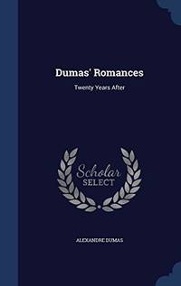 Dumas&#039; Romances: Twenty Years After by Alexandre Dumas