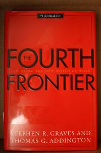 The Fourth Frontier Exploring The New World Of Work by Addington, Thomas G. & Stephen R. Graves - 2000