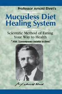 image of Mucusless Diet Healing System: Scientific Method of Eating Your Way to Health