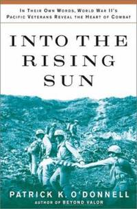 Into the Rising Sun : In Their Own Words, World War II's Pacific Veterans Reveal the Heart of Combat