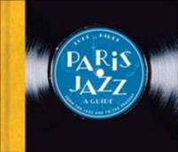 Paris Jazz, a Guide : From the Jazz Age to the Present