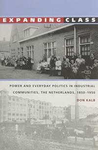 Expanding Class: Power and Everyday Politics in Industrial Communities, The Netherlands 1850–1950