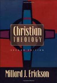 Christian Theology by Millard J. Erickson - 1998-05-02