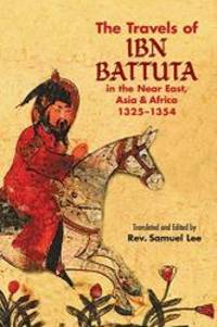 The Travels of Ibn Battuta: in the Near East, Asia and Africa, 1325-1354 (Dover Books on Travel,...