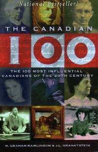 Canadian 100 : The 100 Most Influential Canadians of the 20th Century